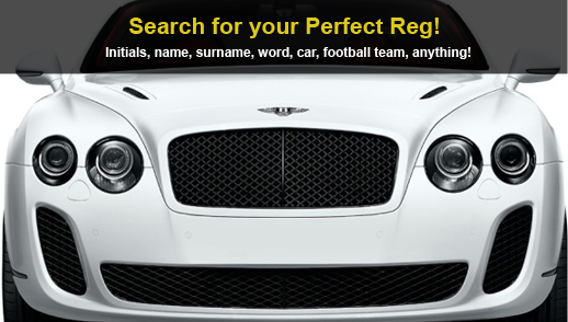 Search for your Perfect Reg! Initials, name, surname, word, car football team, anything!