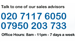 Talk to one of our sales advisors - tel:020 7117 6050/07950 203 733 - Office Hours: 8am - 11pm 7 days a week
